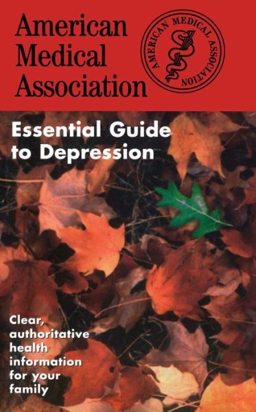 The American Medical Association Essential Guide to Depression - Ama - Bøger - Gallery Books - 9780671010164 - 1. september 1998