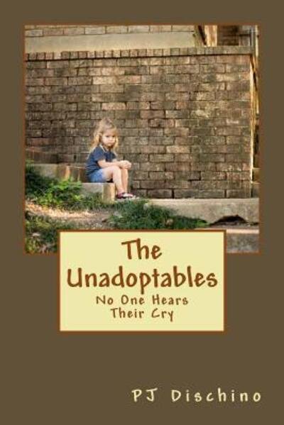 Cover for PJ Dischino · The Unadoptables No One Hears Their Cry (Paperback Book) (2018)