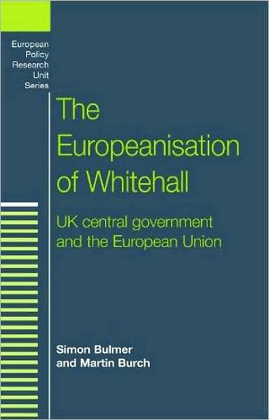 Cover for Simon Bulmer · The Europeanisation of Whitehall: Uk Central Government and the European Union - European Politics (Paperback Book) (2009)