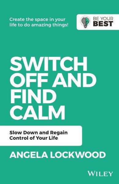 Cover for Lockwood, A. (University of Surrey, UK) · Switch Off and Find Calm: Slow Down and Regain Control of Your Life - Be Your Best (Paperback Book) (2019)