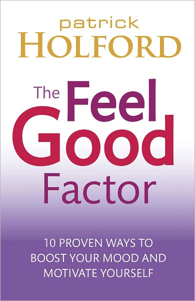 Cover for Patrick Holford · The Feel Good Factor: 10 proven ways to boost your mood and motivate yourself (Paperback Book) (2010)