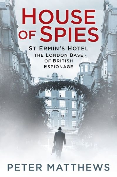 Cover for Peter Matthews · House of Spies: St Ermin's Hotel, the London Base of British Espionage (Paperback Book) (2017)