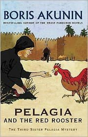 Cover for Boris Akunin · Pelagia And The Red Rooster: The Third Sister Pelagia Mystery (Paperback Book) (2009)