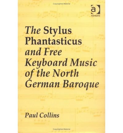 Cover for Paul Collins · The Stylus Phantasticus and Free Keyboard Music of the North German Baroque (Gebundenes Buch) [New edition] (2005)
