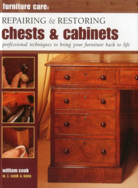 Cover for William Cook · Furniture Care: Repairing and Restoring Chests &amp; Cabinets: Professional Techniques to Bring Your Furniture Back to Life (Hardcover Book) (2014)