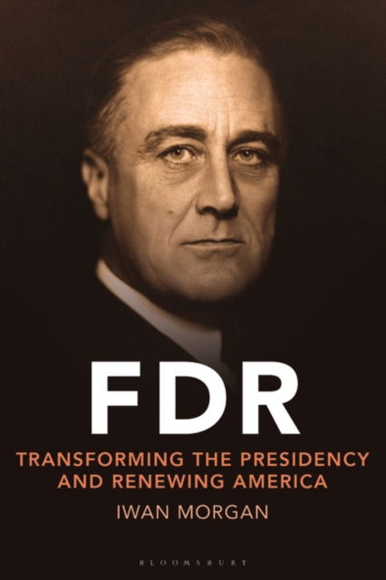 Cover for Morgan, Iwan (UCL, UK) · FDR: Transforming the Presidency and Renewing America (Hardcover Book) (2022)