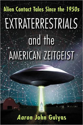 Cover for Aaron John Gulyas · Extraterrestrials and the American Zeitgeist: Alien Contact Tales Since the 1950s (Taschenbuch) (2013)