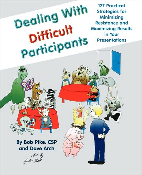 Cover for Bob Pike · Dealing with Difficult Participants: 127 Practical Strategies for Minimizing Resistance and Maximizing Results in Your Presentations (Paperback Book) (1997)