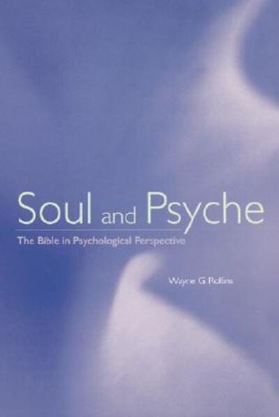 Soul and Psyche: The Bible in Psychological Perspective - Wayne G. Rollins - Książki - Augsburg Fortress Publishers - 9780800627164 - 11 października 1999