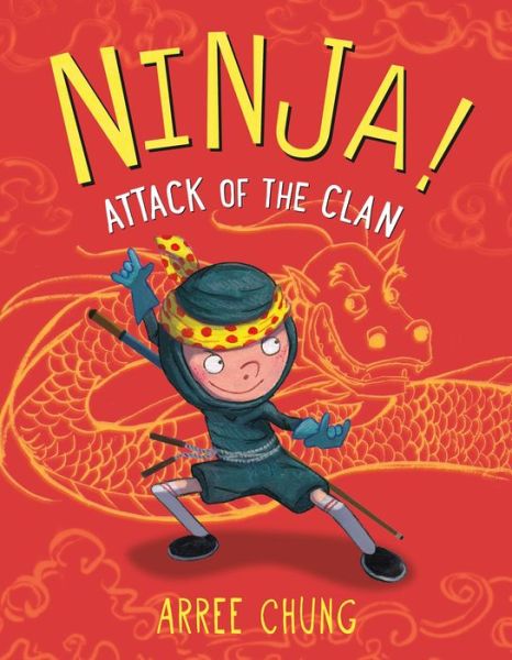 Cover for Arree Chung · Ninja! Attack of the Clan - Ninja! (Hardcover Book) (2016)