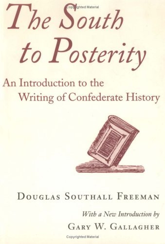 Cover for Douglas Southall Freeman · The South to Posterity: An Introduction to the Writing of Confederate History (Pocketbok) (1998)