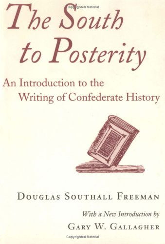 Cover for Douglas Southall Freeman · The South to Posterity: An Introduction to the Writing of Confederate History (Paperback Book) (1998)