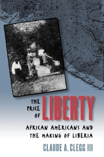 Cover for Claude Andrew Clegg III · The Price of Liberty: African Americans and the Making of Liberia (Paperback Book) [New edition] (2004)