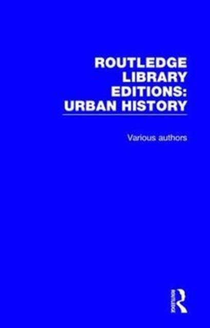 Cover for Various Authors · Routledge Library Editions: Urban History - Routledge Library Editions: Urban History (Buch) (2018)
