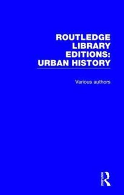 Cover for Various Authors · Routledge Library Editions: Urban History - Routledge Library Editions: Urban History (Book) (2018)