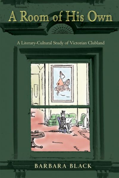 Cover for Barbara Black · A Room of His Own: A Literary-Cultural Study of Victorian Clubland - Series in Victorian Studies (Hardcover Book) (2012)