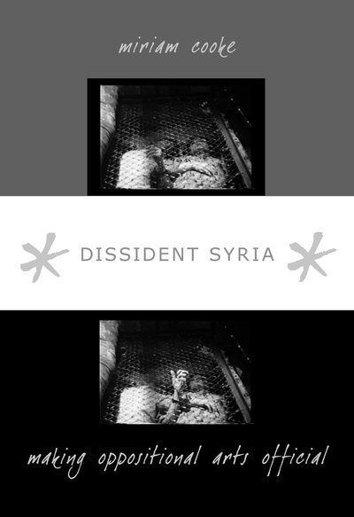 Dissident Syria: Making Oppositional Arts Official - Miriam Cooke - Books - Duke University Press - 9780822340164 - August 14, 2007