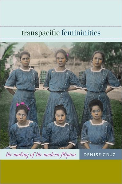 Denise Cruz · Transpacific Femininities: The Making of the Modern Filipina (Paperback Book) (2012)