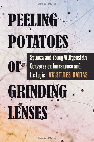 Cover for Aristides Baltas · Peeling Potatoes or Grinding Lenses: Spinoza and Young Wittgenstein Converse on Immanence and Its Logic (Hardcover Book) (2012)