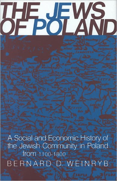 Cover for Dr. Bernard D. Weinryb · The Jews of Poland: a Social and Economic History of the Jewish Community in Poland from 1100 to 1800 (Hardcover Book) [1st edition] (1972)