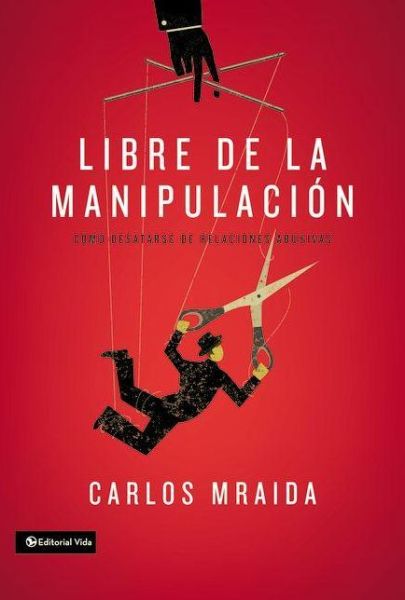 Cover for Carlos Mraida · Libre de la manipulacion: Como desatarse de relaciones abusivas (Pocketbok) [Spanish edition] (2014)