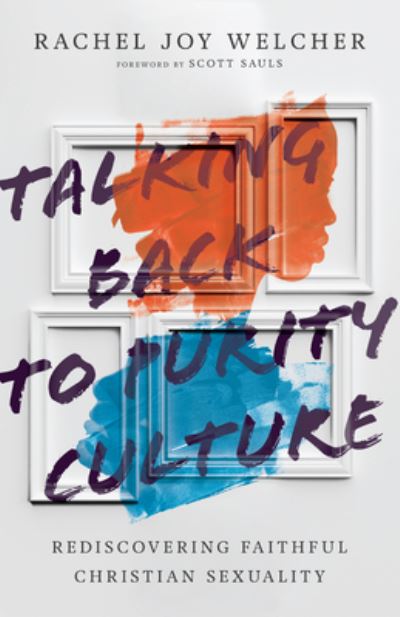 Cover for Rachel Joy Welcher · Talking Back to Purity Culture – Rediscovering Faithful Christian Sexuality (Paperback Book) (2020)
