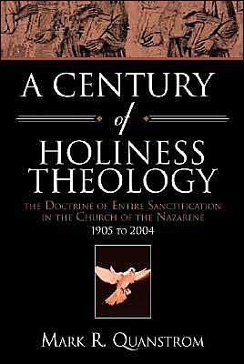 Cover for Mark R Quanstrom · A Century of Holiness Theology: the Doctrine of Entire Sanctification in the Church of the Nazarene: 1905 to 2004 (Taschenbuch) (2003)