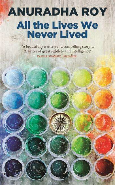 All the Lives We Never Lived - Anuradha Roy - Books - Quercus Publishing - 9780857058164 - May 31, 2018