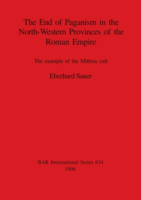 Cover for Eberhard Sauer · The end of paganism in the north-western provinces of the Roman Empire (N/A) (1996)