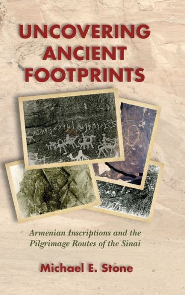 Cover for Michael E. Stone · Uncovering Ancient Footprints : Armenian Inscriptions and the Pilgrimage Routes of the Sinai (Hardcover Book) (2017)