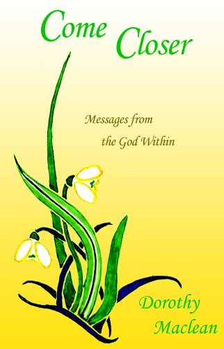 Come Closer: Messages from the God Within - Dorothy MacLean - Książki - Lorian Press - 9780936878164 - 2007