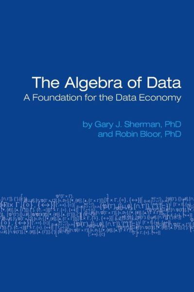 Cover for Gary Sherman · The Algebra of Data: a Foundation for Th (Paperback Book) (2015)