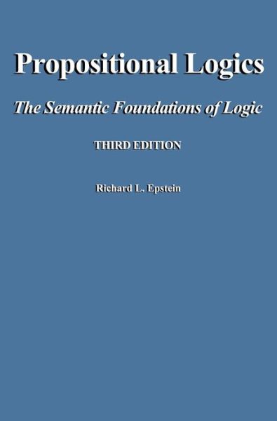Propositional Logics Third Edition - Richard L Epstein - Books - Advanced Reasoning Forum - 9780983452164 - June 1, 2012