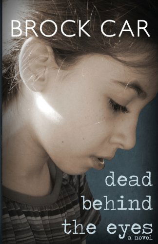 Cover for Brock Car · Dead Behind the Eyes (Paperback Book) (2014)