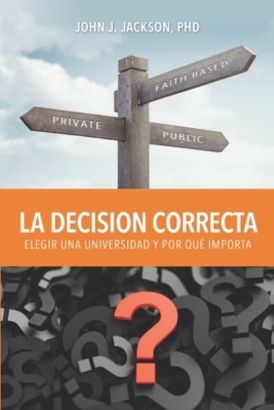 La Decision Correcta - John Jay Jackson - Books - Jessup University Press - 9780991611164 - March 9, 2021
