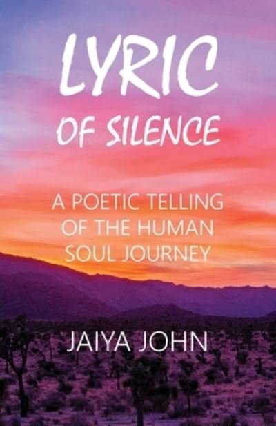 Lyric of Silence A Poetic Telling of the Human Soul Journey - Jaiya John - Bücher - Soul Water Rising - 9780991640164 - 6. Januar 2016