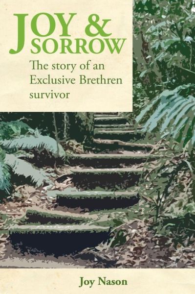 Joy & Sorrow: The story of an Exclusive Brethren survivor - Joy Nason - Books - Longueville Media - 9780994269164 - August 1, 2015