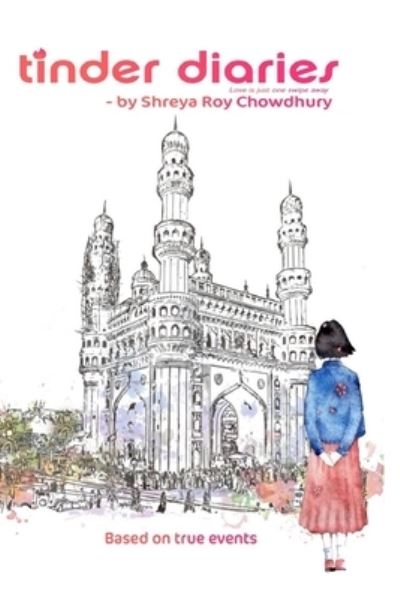 Tinder Diaries - Shreya Roy Chowdhury - Books - Blurb - 9781006112164 - December 15, 2021