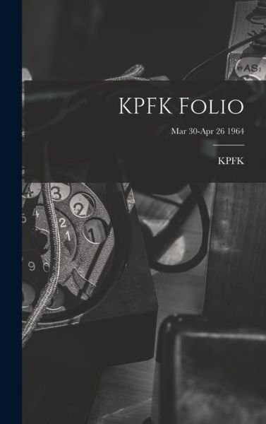 KPFK Folio; Mar 30-Apr 26 1964 - Ca Kpfk (Radio Station Los Angeles - Bøger - Hassell Street Press - 9781013419164 - 9. september 2021