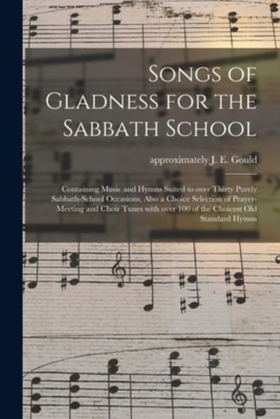 Cover for J E (John Edgar) Approximat Gould · Songs of Gladness for the Sabbath School (Pocketbok) (2021)