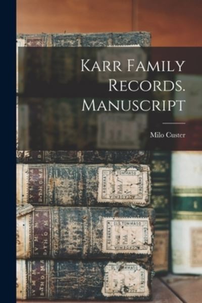 Cover for Milo Custer · Karr Family Records. Manuscript (Paperback Book) (2021)