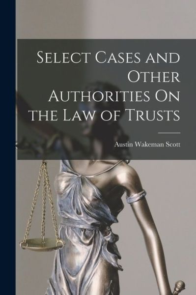 Cover for Austin Wakeman Scott · Select Cases and Other Authorities on the Law of Trusts (Buch) (2022)