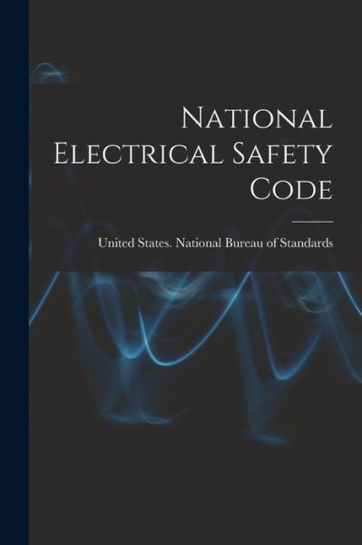 Cover for United States National Bureau of Sta · National Electrical Safety Code (Book) (2022)