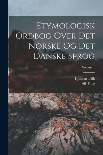 Cover for Hjalmar Falk · Etymologisk Ordbog over Det Norske Og Det Danske Sprog; Volume 1 (Bok) (2022)