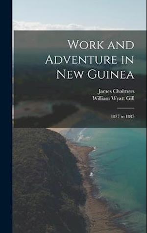 Cover for William Wyatt Gill · Work and Adventure in New Guinea (Book) (2022)