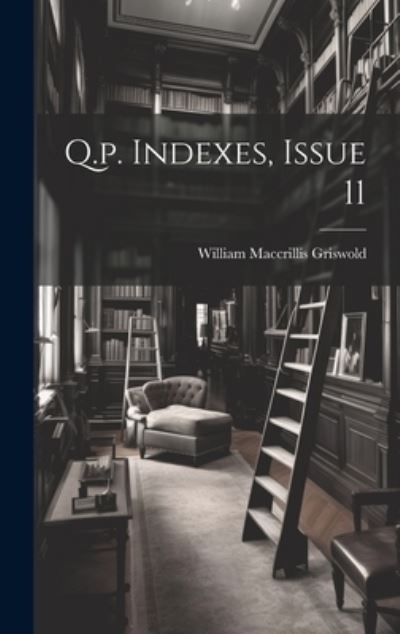 Cover for William MacCrillis Griswold · Q. P. Indexes, Issue 11 (Book) (2023)