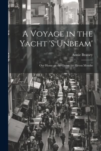 Cover for Annie Brassey · Voyage in the Yacht 's Unbeam'; Our Home on the Ocean for Eleven Months (Bok) (2023)