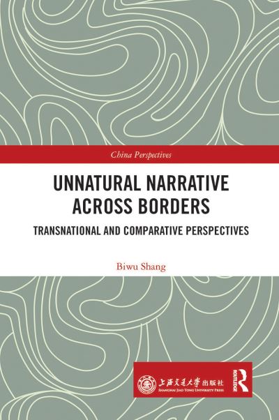 Unnatural Narrative across Borders: Transnational and Comparative Perspectives - China Perspectives - Biwu Shang - Books - Taylor & Francis Ltd - 9781032034164 - June 30, 2021