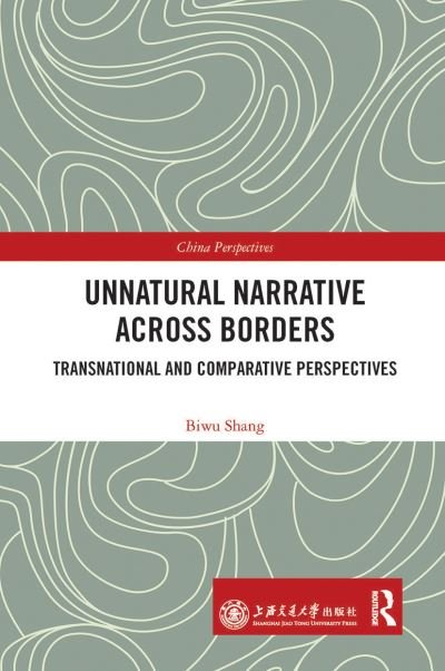 Cover for Biwu Shang · Unnatural Narrative across Borders: Transnational and Comparative Perspectives - China Perspectives (Paperback Book) (2021)