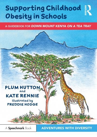 Cover for Plum Hutton · Supporting Childhood Obesity in Schools: A Guidebook for 'Down Mount Kenya on a Tea Tray' - Adventures with Diversity (Paperback Book) (2022)